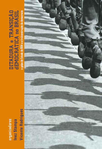 Ditatura e Transição Democrática no Brasil - O golpe de Estado de 1964 e a (re)construção da democracia 