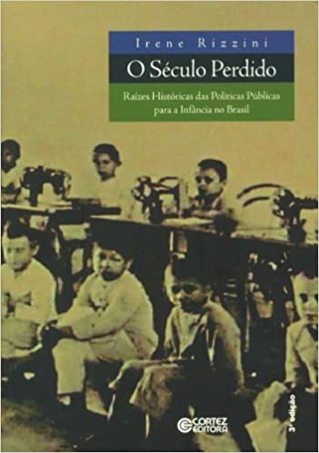 O Século Perdido - Raízes Históricas das políticas públicas para a Infância no Brasil